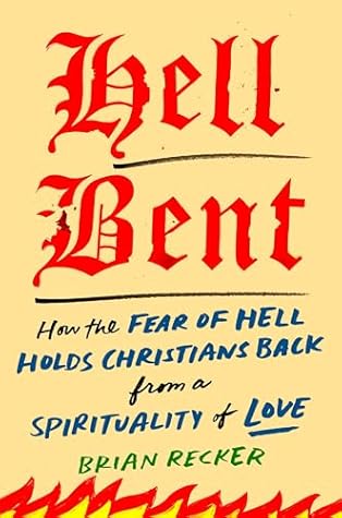 Hell Bent: How the Fear of Hell Holds Christians Back from a Spirituality of Love
