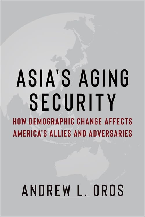 Asia's Aging Security: How Demographic Change Affects America's Allies and Adversaries (Contemporary Asia in the World)