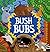 Bush Bubs