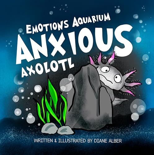 Anxious Axolotl (Emotions Aquarium Book 3)