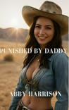 Punished by Daddy by Abby Harrison Punished by Daddy by Abby Harrison