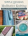 Simple Designs for Meditative Knitting by Barbara Breen