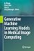 Generative Machine Learning Models in Medical Image Computing