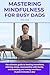 Mastering Mindfulness for B...