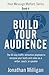 Build Your Audience: The 60-Day Traffic Attraction Playbook to Increase Your Leads and Sales as a Writer, Coach, or Speaker (Your Message Matters Series)