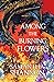 Among the Burning Flowers (...