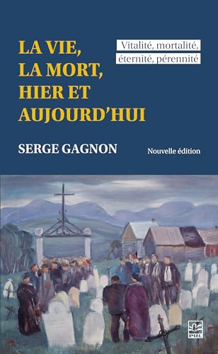 La vie, la mort, hier et aujourd'hui: vitalité, mortalité, éternité, pérennité (French Edition)