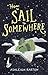 How to Sail to Somewhere by Ashleigh Barton How to Sail to Somewhere by Ashleigh Barton