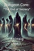 Dungeon Core: "The End of Secrecy" (Book 5)