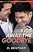 Kiss Away the Goodbye by H. Bentham