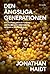 Den ängsliga generationen : hur överbeskyddande föräldrar och skärmberoende skapar en epidemi av psykisk ohälsa