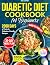 The Complete Diabetic Diet Cookbook for Beginners by Oliver Carter