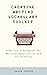 Creative Writing Vocabulary Toolkit: A Writer’s Handbook for Writing Descriptive and Vivid Prose (The Author’s Toolkit Series)