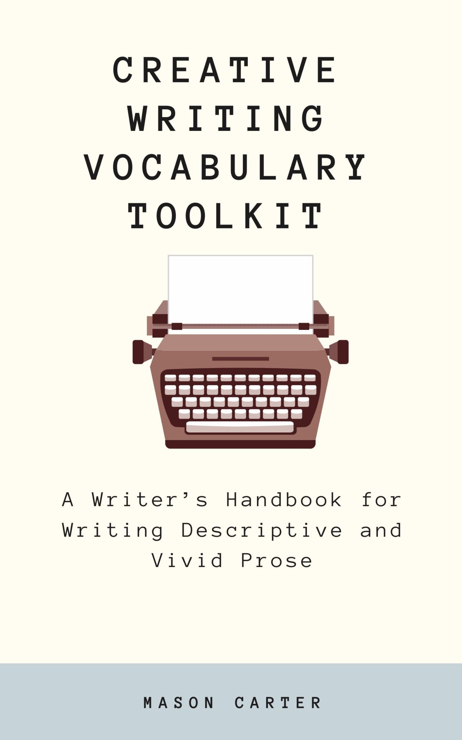 Creative Writing Vocabulary Toolkit: A Writer’s Handbook for Writing Descriptive and Vivid Prose (The Author’s Toolkit Series)