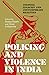 Policing and Violence in India: Colonial Legacies and Contemporary Realities