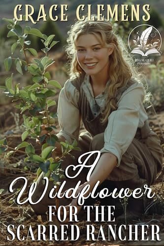 A Wildflower for the Scarred Rancher: An Inspirational Romance Novel (Rugged Hearts of the West)