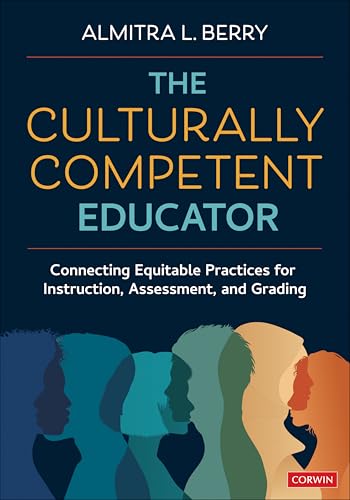 The Culturally Competent Educator: Connecting Equitable Practices for Instruction, Assessment, and Grading (Kindle Edition)