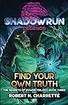 Shadowrun Legends: Find Your Own Truth: (Secrets of Power Trilogy, Book Three) Shadowrun Legends: Find Your Own Truth: (Secrets of Power Trilogy, Book Three)