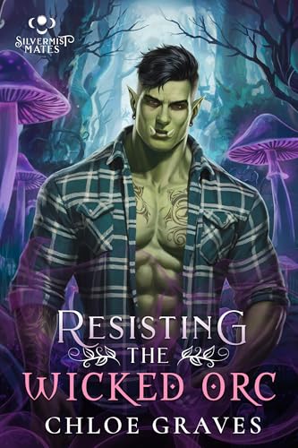 Resisting the Wicked Orc: A Fated Mates Monster Romance Novella (Silvermist Mates Book 4)