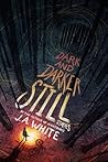 Dark and Darker Still by J. A. White Dark and Darker Still by J. A. White