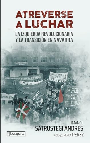 Atreverse a luchar: La izquierda revolucionaria y la transición en Navarra (Paperback)