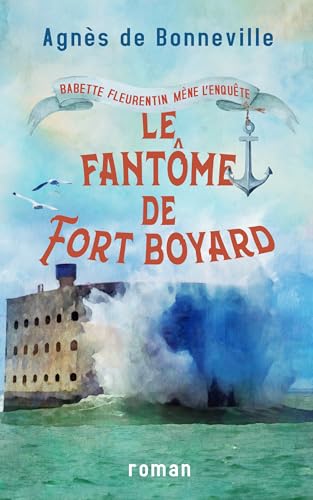 Le Fantôme de Fort Boyard: cosy mystery à l'Oléronaise (Babette Fleurentin mène l'enquête t. 4) (French Edition)