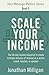 Scale Your Income: The 48-Day Income Blueprint to Create Multiple Streams of Revenue as a Writer, Coach, Teacher, or Speaker (Your Message Matters Series)