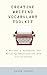 Creative Writing Vocabulary Toolkit: A Writer’s Handbook for Writing Descriptive and Vivid Prose (The Author’s Toolkit Series)