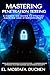 Mastering Penetration Testing: A Hands-On Guide to Ethical Hacking and Cybersecurity