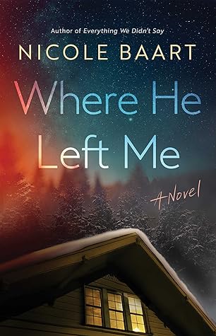 Where He Left Me by Nicole Baart Where He Left Me by Nicole Baart