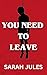 YOU NEED TO LEAVE: The sequ...