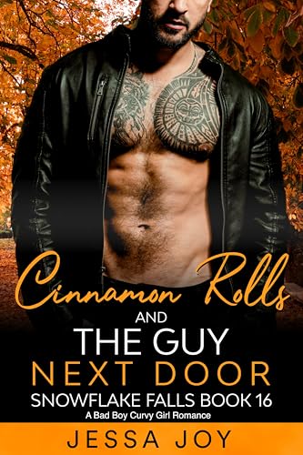 Cinnamon Rolls and the Guy Next Door: A Bad Boy Curvy Girl Romance (Holiday Romance in Snowflake Falls Book 16)