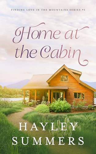 Home At The Cabin (Finding Love In The Mountains Series Book 5)