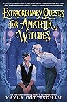 Extraordinary Quests for Amateur Witches by Kayla Cottingham
