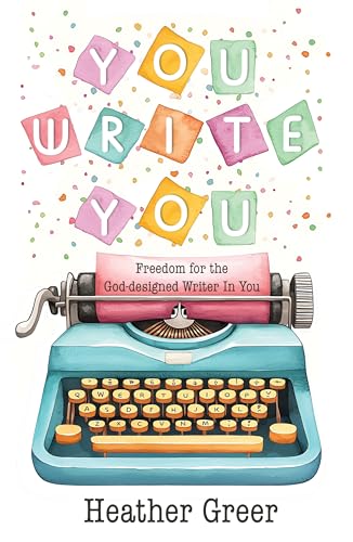 You Write You: Freedom for the God-designed Writer in You (Kindle Edition)