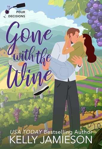 Gone With the Wine: A Pour Decisions Romance (Kindle Edition)