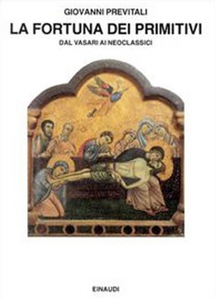 La fortuna dei primitivi. Dal Vasari ai neoclassici