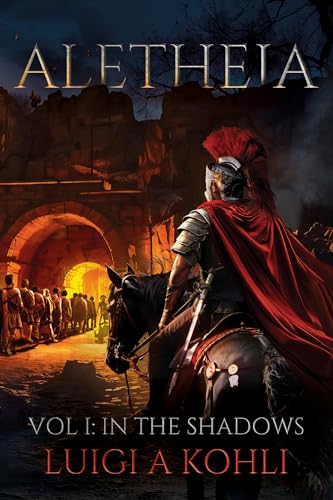 Aletheia: Vol I: In The Shadows (A Ben-Hur Saga Book 1)