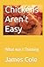 Chickens Aren't Easy: What ...