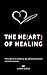The Heart Of Healing: Thoughts And Poetry By Love Quotes: Emotional Poems Book About Finding Yourself For Adults And Teens