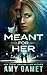 Meant for Her (Liebe und Gefahr 1) (German Edition)