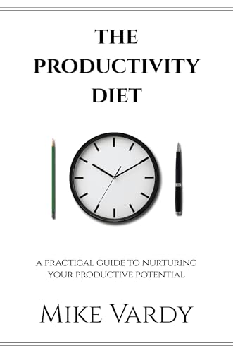 The Productivity Diet: A Practical Guide to Nurturing Your Productive Potential (Kindle Edition)