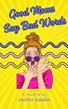 Good Moms Say Bad...