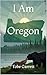 I Am Oregon (I Am...)