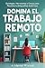 Domina El Trabajo Remoto: E...