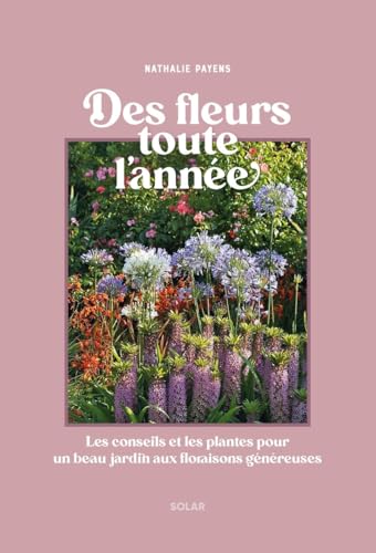 Des fleurs toutes l'année - Les conseils et les plantes pour un beau jardin aux floraisons généreuses (Hardcover)
