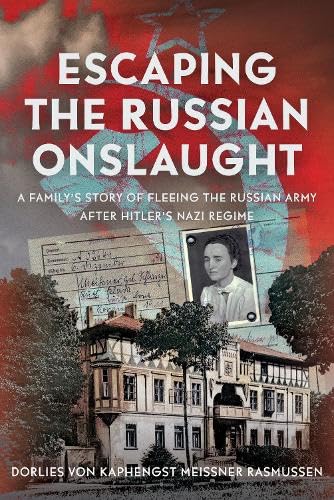 Escaping the Russian Onslaught: A Family’s Story of Fleeing the Russian Army after Hitler’s Nazi Regime (Hardcover)
