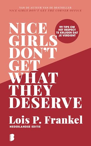 Nice girls don't get what they deserve: 99 tips om het respect te krijgen dat je verdient (Dutch Edition)