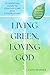 Living Green, Loving God by Faith Skinner