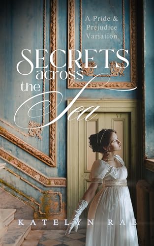 Secrets Across the Sea: A Pride & Prejudice Variation (Kindle Edition)